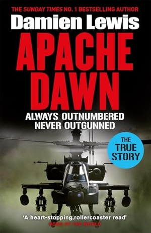Lewis, Damien. Apache Dawn - Always Outnumbered, Never Outgunned. Hodder & Stoughton, 2025.