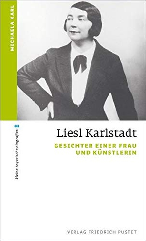 Karl, Michaela. Liesl Karlstadt - Gesichter einer Frau und Künstlerin. Pustet, Friedrich GmbH, 2011.