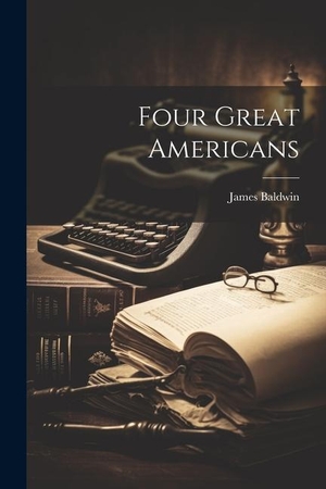 Baldwin, James. Four Great Americans. LEGARE STREET PR, 2023.