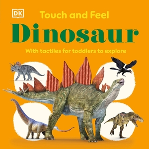 Dk. Touch and Feel Dinosaur - With Tactiles for Toddlers to Explore. DK Publishing (Dorling Kindersley), 2026.