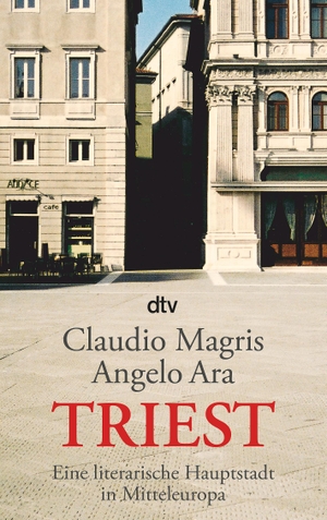 Magris, Claudio / Angelo Ara. Triest - Eine literarische Hauptstadt in Mitteleuropa. dtv Verlagsgesellschaft, 2005.