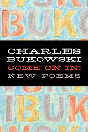 Bukowski, Charles. Come on In!. Ecco Press, 2007.