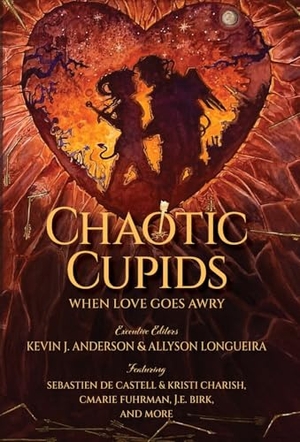 Fuhrman, Cmarie / Birk, J E et al. Chaotic Cupids - When Love Goes Awry. Wordfire Press, 2025.