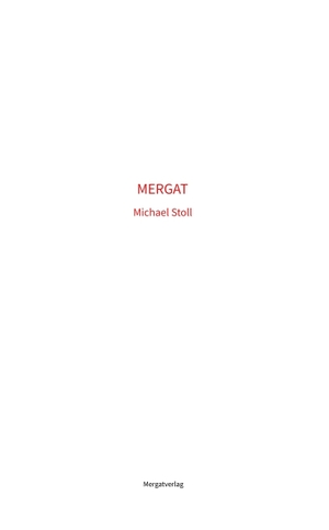 Stoll, Michael M.. MERGAT - Ein Weg ins glückende Sein. Mergatverlag, 2024.
