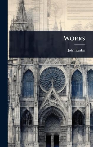 Ruskin, John. Works. Tradd Street Press, 2025.