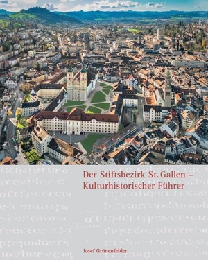 Grünenfelder, Josef. Der Stiftsbezirk St. Gallen - Kulturhistorischer Führer. Fink Kunstverlag Josef, 2019.