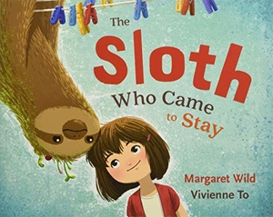 Wild, Margaret. The Sloth Who Came to Stay. , 2020.