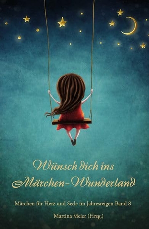 Meier, Martina (Hrsg.). Wünsch dich ins Märchen-Wunderland - Märchen für Herz und Seele für Klein und Groß Band 8. Papierfresserchens MTM-Ve, 2026.