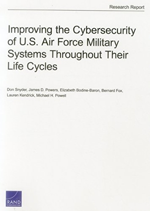 Snyder, Don / Powers, James D et al. Improving the Cybersecurity of U.S. Air Force Military Systems Throughout Their Life Cycles. RAND Corporation, 2015.