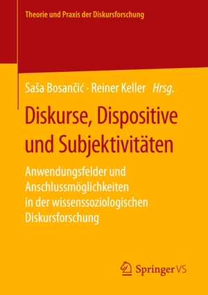 Bosancic, Sasa / Reiner Keller (Hrsg.). Diskurse, Dispositive und Subjektivitäten - Anwendungsfelder und Anschlussmöglichkeiten in der wissenssoziologischen Diskursforschung. Springer-Verlag GmbH, 2022.