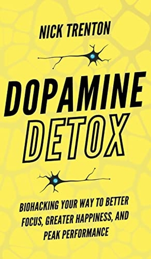 Trenton, Nick. Dopamine Detox - Biohacking Your Way To Better Focus, Greater Happiness, and Peak Performance. PKCS Media, Inc., 2022.