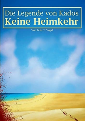 Vogel, Felix T.. Die Legende von Kados - Keine Heimkehr. Books on Demand, 2019.