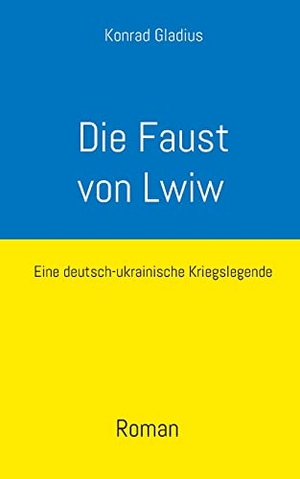 Gladius, Konrad. Die Faust von Lwiw - Eine deutsch-ukrainische Kriegslegende. TWENTYSIX EPIC, 2022.