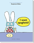 I Want Spaghetti!