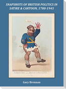 Snapshots of British Politics in Satire and Cartoon, 1780 - 1945