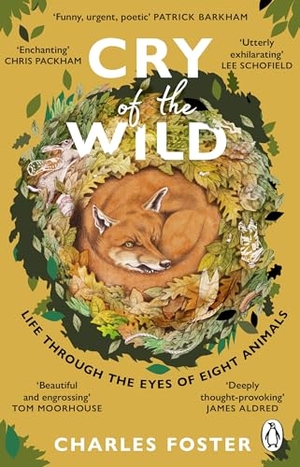 Foster, Charles. Cry of the Wild - Life through the eyes of eight animals. Transworld Publishers Ltd, 2024.