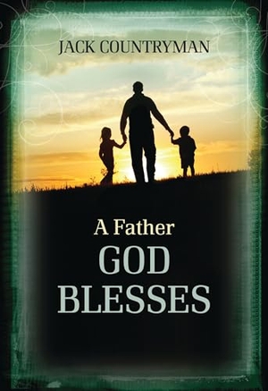 Countryman, Jack. A Father God Blesses - Biblical Wisdom for Dads. Thomas Nelson, 2015.