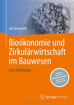 Grossarth, Jan. Bioökonomie und Zirkulärwirtschaft im Bauwesen - Eine Einführung. Springer Fachmedien Wiesbaden, 2024.