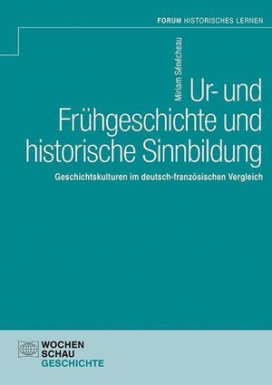 Sénécheau, Miriam. Ur- und Frühgeschichte und historische Sinnbildung - Geschichtskulturen im deutsch-französischen Vergleich. Wochenschau Verlag, 2026.