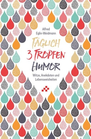 Eglin-Weidmann, Alfred. Täglich 3 Tropfen Humor - Witze, Anekdoten und heitere Lebensweisheiten. Blaukreuz-Verlag, 2021.