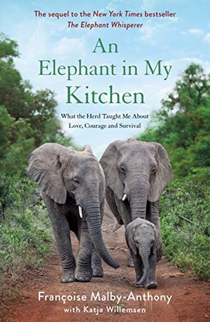Malby-Anthony, Françoise / Katja Willemsen. An Elephant in My Kitchen - What the Herd Taught Me about Love, Courage and Survival. St. Martin's Publishing Group, 2020.