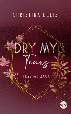 Ellis, Christina. Dry my Tears - Roman | Tess und Jack - unterschiedlicher könnten sie kaum sein und dennoch brauchen sie einander.... Mira Taschenbuch Verlag, 2023.