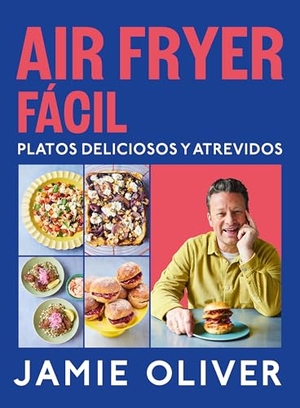 Oliver, Jamie. Air Fryer Fácil. Platos Deliciosos Y Atrevidos / Easy Air Fryer. Prh Grupo Editorial, 2025.