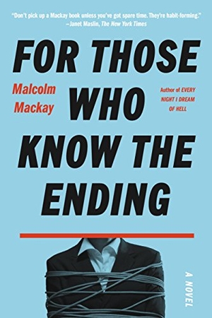 Mackay, Malcolm. For Those Who Know the Ending. Hachette Book Group USA, 2018.