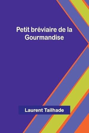 Tailhade, Laurent. Petit bréviaire de la Gourmandise. Alpha Edition, 2025.