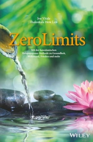 Vitale, Joe / Ihaleakala Hew Len. Zero Limits - Mit der hawaiianischen Ho'oponopono-Methode zu Gesundheit, Wohlstand, Frieden und mehr. Wiley-VCH GmbH, 2016.