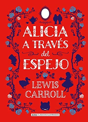 Carroll, Lewis. Alicia a Través del Espejo. Editorial Alma, 2020.