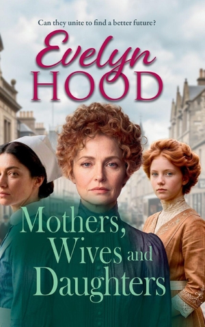 Hood, Evelyn. Mothers, Wives and Daughters. Boldwood Books Ltd, 2026.