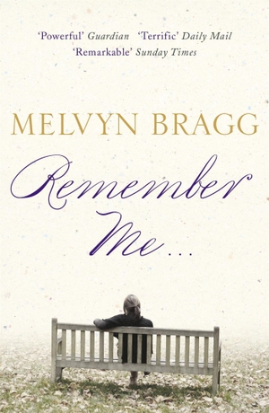 Bragg, Melvyn. Remember Me... - A 'remarkable' novel from one of Britain's finest storytellers (Sunday Times). Hodder & Stoughton, 2009.