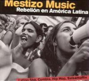 Mestizo Music-Rebelion en America Latina. INDIGO Musikproduktion + Vertrieb GmbH / Hamburg, 2005.