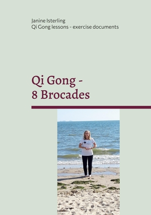 Isterling, Janine. Qi Gong - 8 Brocades - Qi Gong Lessons with Janine Isterling. Books on Demand, 2022.