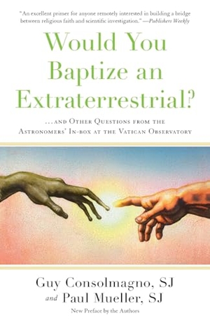 Consolmagno, Guy / Paul Mueller. Would You Baptize an Extraterrestrial? - . . . and Other Questions from the Astronomers' In-box at the Vatican Observatory. Repro India Limited, 2018.