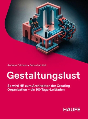 Ollmann, Andreas / Sebastian Keil. Gestaltungslust - So wird HR zum Architekten der Creating Organisation - ein 90-Tage-Leitfaden. Haufe-Lexware GmbH, 2026.