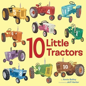 Bailey, Annie / Jeff Harter. 10 Little Tractors. Random House USA Inc, 2022.