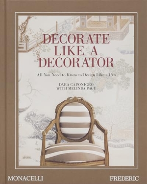 Caponigro, Dara / Melinda Page. Decorate Like a Decorator - All You Need to Know to Design Like a Pro. The Monacelli Press, 2024.