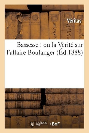 Veritas. Bassesse ! Ou La Vérité Sur l'Affaire Boulanger. Hachette Livre, 2018.