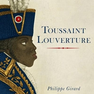 Girard, Philippe. Toussaint Louverture: A Revolutionary Life. Tantor, 2016.