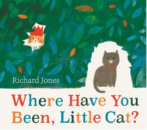 Jones, Richard. Where Have You Been, Little Cat?. Simon + Schuster UK, 2023.