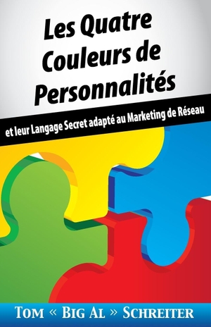 Schreiter, Tom "Big Al". Les Quatre Couleurs de Personnalités - Et Leur Langage Secret Adapté Au Marketing de Réseau. Fortune Network Publishing Inc, 2018.