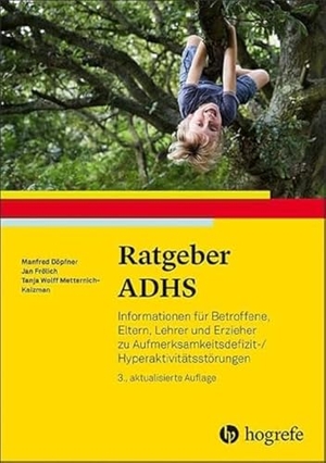 Döpfner, Manfred / Frölich, Jan et al. Ratgeber ADHS - Informationen für Betroffene, Eltern, Lehrer und Erzieher zu Aufmerksamkeitsdefizit-/Hyperaktivitätsstörungen. Hogrefe Verlag GmbH + Co., 2019.