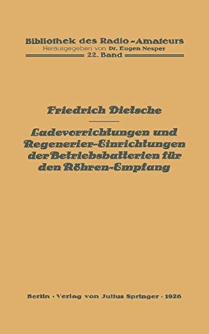 Dietsche, Friedrich. Ladevorrichtungen und Regenerier-Einrichtungen der Betriebsbatterien für den Röhren-Empfang. Springer Berlin Heidelberg, 1926.