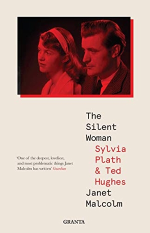 Malcolm, Janet. The Silent Woman - Sylvia Plath And Ted Hughes. Granta Books, 2020.
