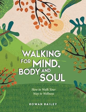 Bailey, Rowan. Walking for Mind, Body and Soul - How to Walk Your Way to Wellness. Summersdale Publishers, 2025.