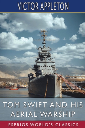 Appleton, Victor. Tom Swift and His Aerial Warship (Esprios Classics) - or, The Naval Terror of the Seas. Blurb, 2023.