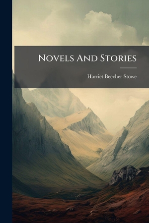 Stowe, Harriet Beecher. Novels And Stories. Creative Media Partners, LLC, 2025.