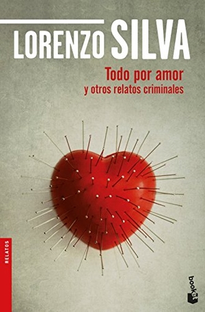 Silva, Lorenzo. Todo por amor y otros relatos criminales. Booket, 2018.